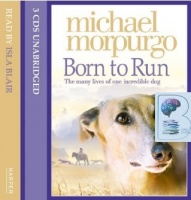 Born to Run written by Michael Morpurgo performed by Isla Blair on CD (Unabridged)
